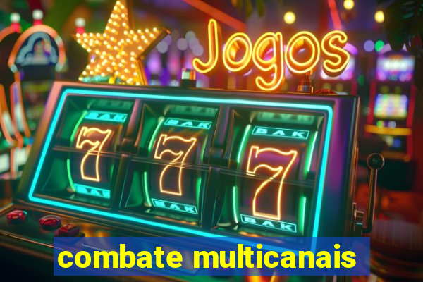 combate multicanais